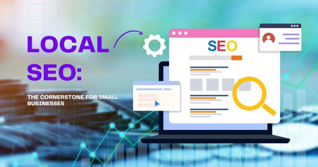 Local SEO is the cornerstone of marketing for small businesses